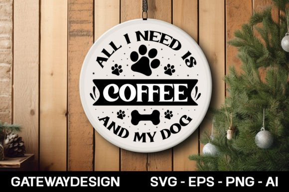 All I Need is Coffee and My Dog Round