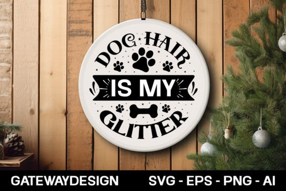Dog Hair is My Glitter Round Sign Desig