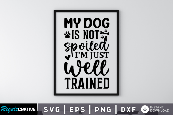 My Dog is Not Spoiled I m Just Well SVG