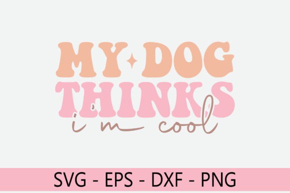 My Dog Thinks I m Cool Retro Svg Design