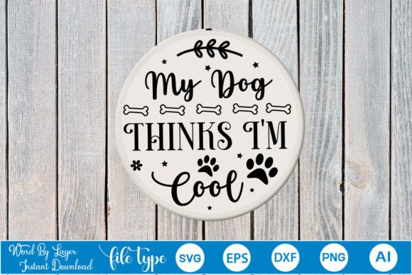 My Dog Thinks I'm Cool Round Sign SVG Review