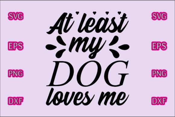Valentines SVG Design, at Least My Dog Loves Me